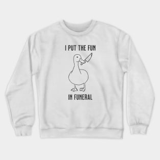 I Put the Fun In Funeral Funny Duck Crewneck Sweatshirt